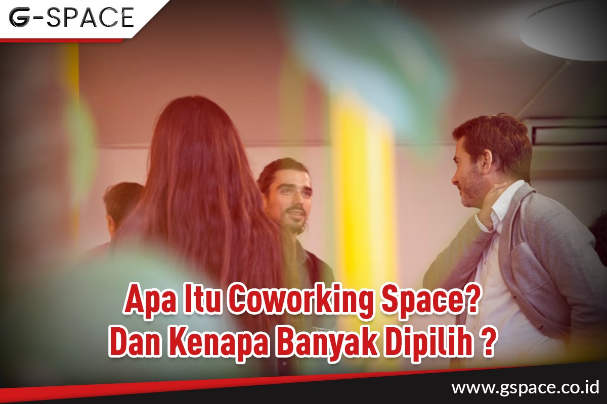 Apa Itu Coworking Space? Dan Kenapa Banyak Dipilih ?